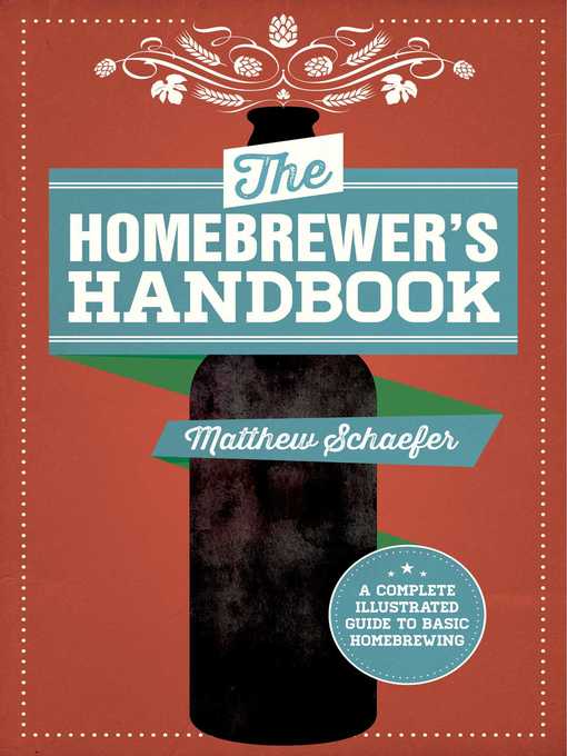 Title details for The Homebrewer's Handbook: an Illustrated Beginner?s Guide by Matthew Schaefer - Wait list